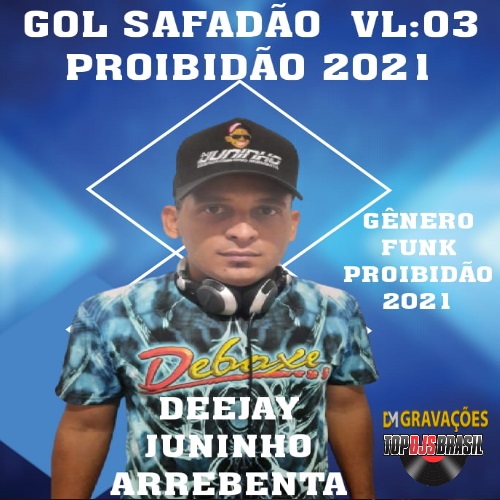 CD GOL SAFADAO VL 03 PROIBIDÃO DJ JUNINHO ARREBENTA 2021