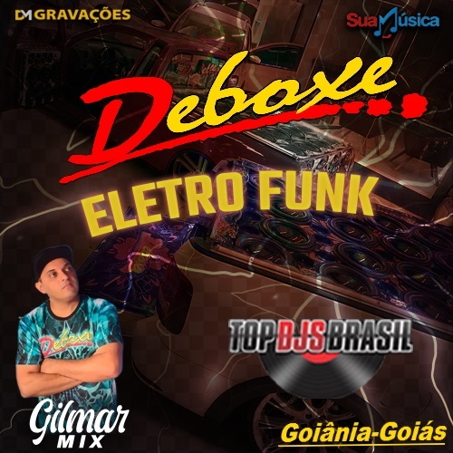 DEBOXE GOIANIA ELETRO FUNK DJ GILMAR MIX TOP DJS BRASIL 2020