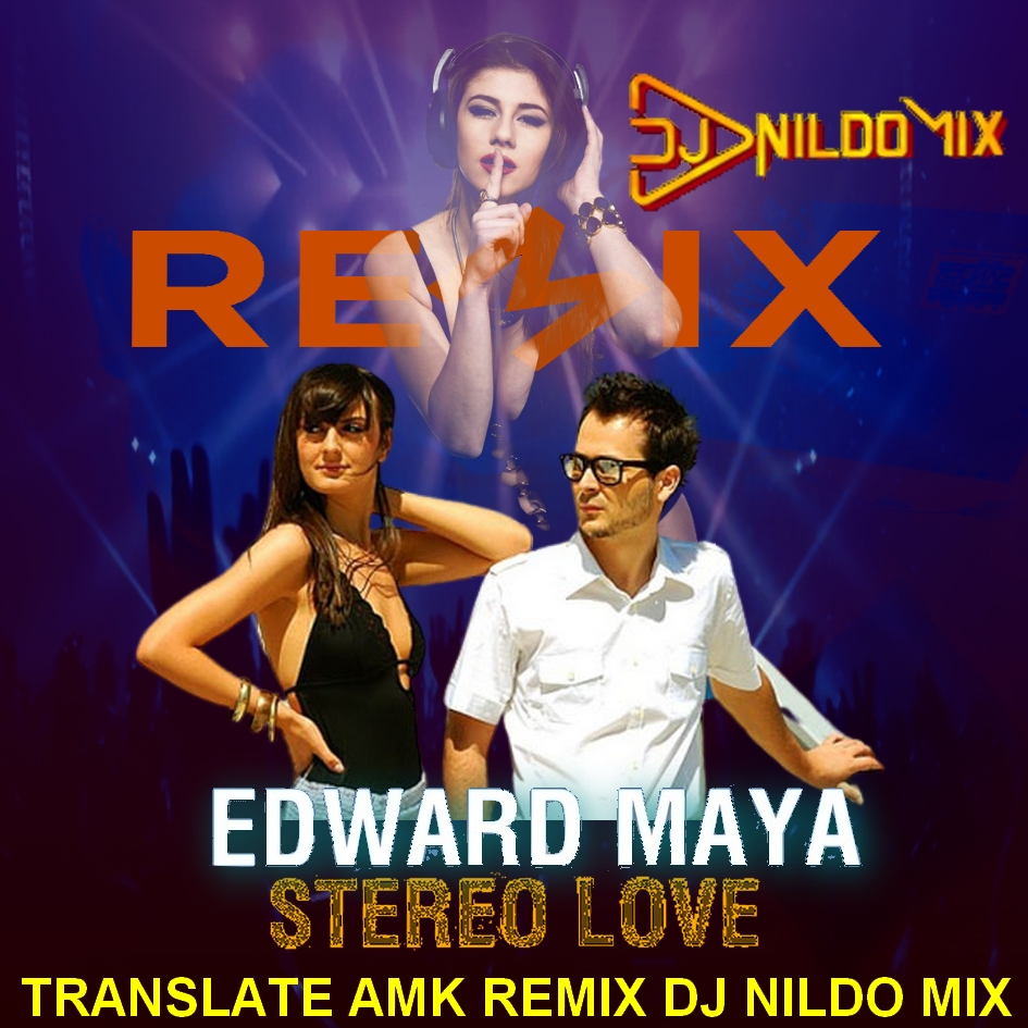 EDWARD MAYA VIKA JUGULINA STEREO LOVE TRANSLATE AMK REMIX DJ NILDO MIX