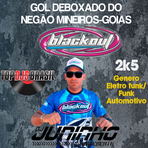 GOL DEBOXADO DO NEGÃO-MINEIROS GOIAS ELETRO FUNK E FUNK AUTOMOTIVO DJ JUNINHO ARREBENTA 2021