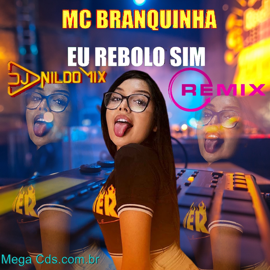 MC BRANQUINHA FT DJ NILDO MIX EU REBOLO SIM REMIX