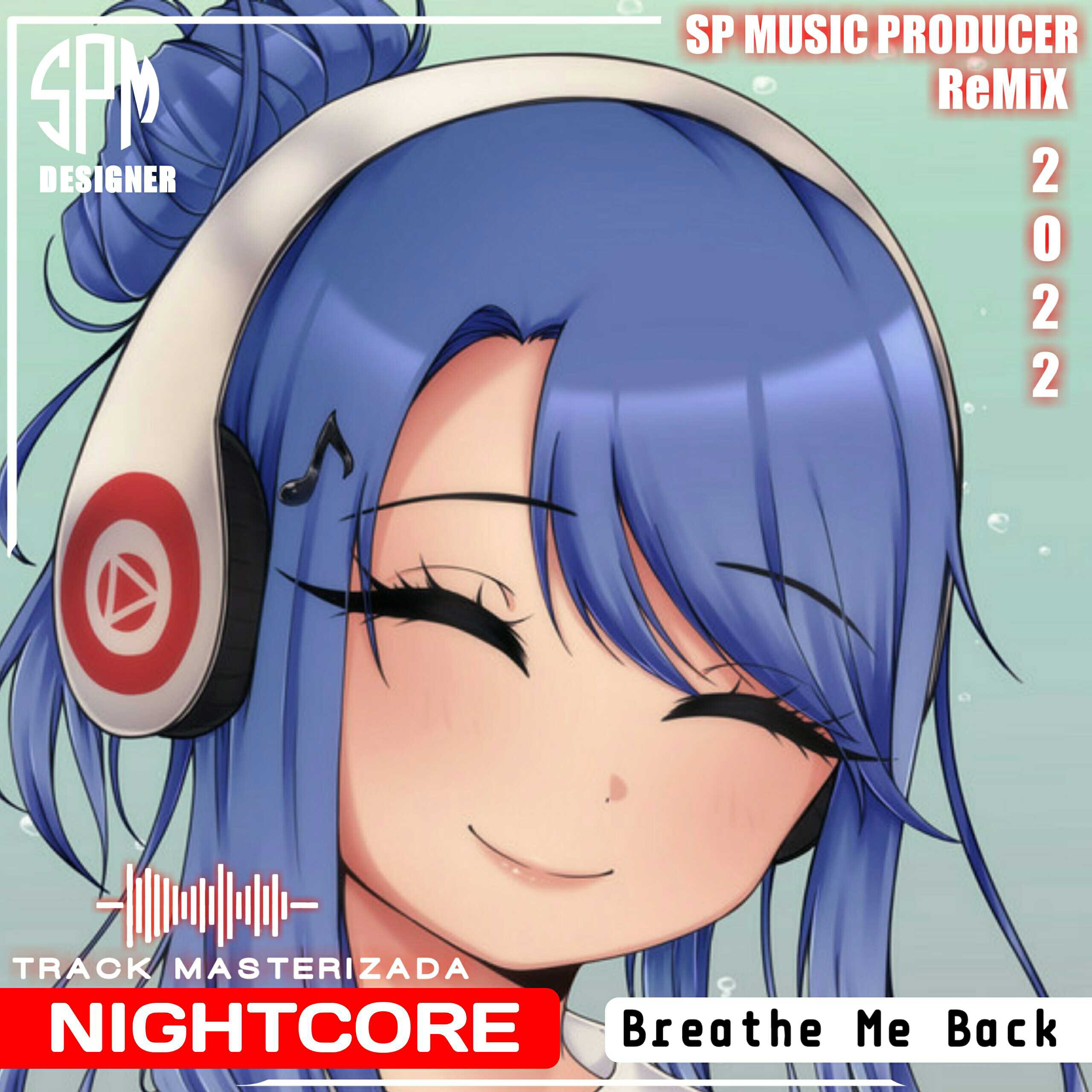 Nightcore - Breathe Me Back (SP MUSIC PRODUCER REMIX RADIO 2O22) [130 BPM]