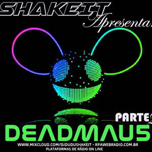 PROGRAMA ESPECIAL SHAKEIT DEADMAU5 PARTE 2 MIXAGENS BY DJ TECH