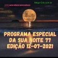 PROGRAMA ESPECIAL DA SUA NOITE-77 EDIÇAO 12-07-2021