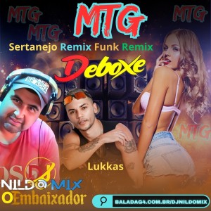 MTG Sertanejo Remix Funk Remix Dj Nildo Mix o Embaixador e Lukkas Deboxe