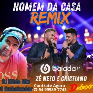 Zé Neto e Cristiano - HOMEM DA CASA REMIX  [ Dj Nildo Mix o Embaixador e Samuka Perfect Remix ]