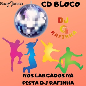 CD BLOCO NOS LARGADOS NA PISTA DJ RAFINHA