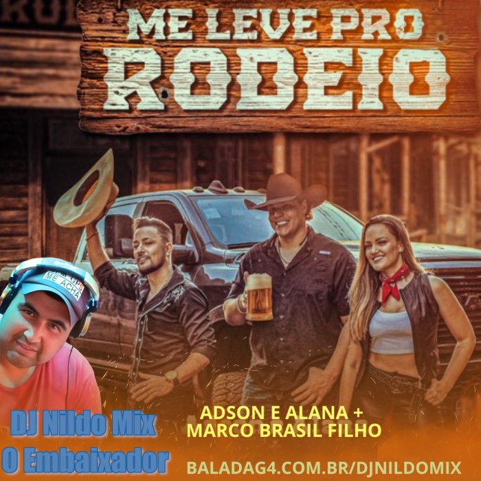 ME LEVE PRO RODEIO - ADSON E ALANA + MARCO BRASIL FILHO Dj Nildo Mix o Embaixador