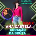 Ana castela Dj Nildo Mix o Embaixador remix Coração da Bruta
