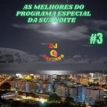AS MELHORES DO PROGRAMA ESPECIAL DA SUA NOITE VOLUME-03 BY DJ RAFINHA