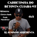 CARRETINHA DO BETOVEN CUIABÁ-MT 4K5 GÊNERO ELETRO FUNK  FUNK MANDELÃO  DJ JUNINHO ARREBENTA TOP DJS BRASIL 2021