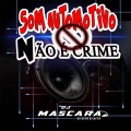CD SOM AUTOMOTIVO NAO E CRIME _DJMASCARA
