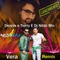 Dennis e Tierry E Dj Nildo Mix - Vera Remix 2022