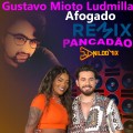 Gustavo Mioto, Ludmilla - Afogado Remix Pancadão Dj Nildo Mix Dj Alisson  Mix