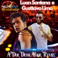 Luan Santana e Gusttavo Lima _ A Dor Desse Amor Remix (Dj Nildo Mix O Embaixador  Samuka Perfect)
