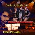 Matheuzinho Mila e Naiara Azevedo Brindou Virou Remix Pancadão Studio Dj Nildo Mix
