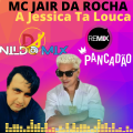 MC JAIR DA ROCHA - A Jessica Ta Louca remix pancadão Dj NILDO Mix