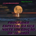 PROGRAMA ESPECIAL DA SUA NOITE-106 EDIÇAO 25-10-2021