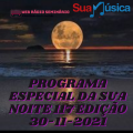 PROGRAMA ESPECIAL DA SUA NOITE-117 EDIÇAO 30-11-2021