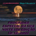 PROGRAMA ESPECIAL DA SUA NOITE-120 EDIÇAO 13-12-2021