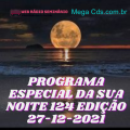 PROGRAMA ESPECIAL DA SUA NOITE-124 EDIÇAO 27-12-2021