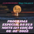 PROGRAMA ESPECIAL DA SUA NOITE-127 EDIÇAO 08-02-2022
