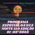 PROGRAMA ESPECIAL DA SUA NOITE-129 EDIÇAO 01-03-2022