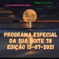 PROGRAMA ESPECIAL DA SUA NOITE-78 EDIÇAO 13-07-2021