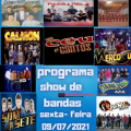 PROGRAMA SHOW DE BANDAS SEXTA- FEIRA 09-07-2021