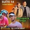 SUÍTE 14 - FUNK REMIX - Dj Nildo Mix o Embaixador e DJ LUCAS BEAT e Henrique & Diego