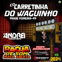 CD CARRETINHA DO WAGUINHO RACHA DE SOM - PRADO FERREIRA -PR DJ ANDREI COLORADO 2024