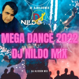 MEGA DANCE 2022 DJ NILDO MIX E Dj Alisson Mix