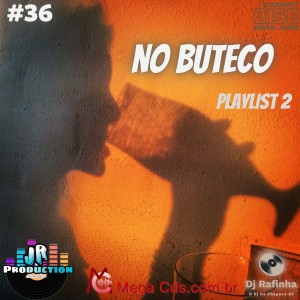 CD NO BUTECO VOLUME-36-BY JR PRODUCTIONS E DJ RAFINHA PLAYLIST 02