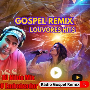 Gospel Remix Remixados Rádio Gospel Remix DJ Nildo Mix o Embaixador vol 1