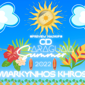 #PREVIEW_MASHUP# ~  CD - ARAGUAIA SUMMER 2022 (MKHROSS-EDIT)