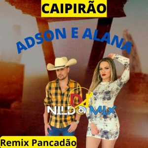 ADSON E ALANA - CAIPIRÃO Remix Pancadão DJ NILDO MIX