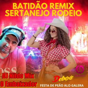 BATIDÃO REMIX SERTANEJO RODEIO - FESTA DE PEAO - ALO GALERA Dj Nildo Mix o Embaixador