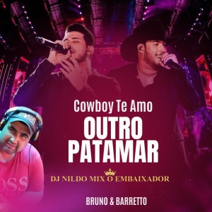 Bruno e Barretto - Cowboy Te Amo _ DVD Outro Patamar