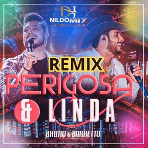 Bruno e Barretto - Perigosa e Linda Remix Dj Nildo Mix O Embaixador