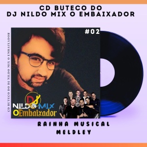 CD BUTECO DO DJ NILDO MIX O EMBAIXADOR E RAINHA MUSICAL MELDLEY #02