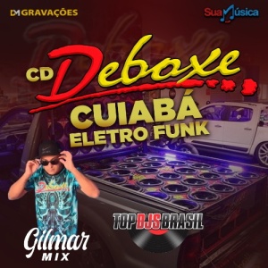 CD DEBOXE CUIABA ELETRO FUNK DJ GILMAR MIX 2021