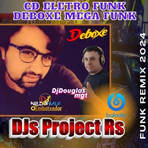 CD Eletro Funk Deboxe Mega Funk Remix 2024  DJs Project Rs