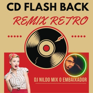 CD FLASH BACK REMIX RETRO  DJ NILDO MIX O EMBAIXADOR