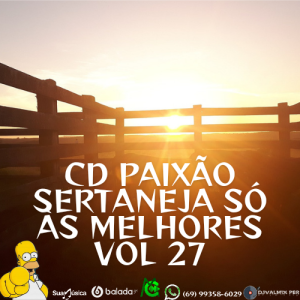CD PAIXÃO SERTANEJA SÓ AS MELHORES VOL 27