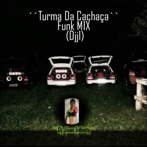 Cd ´´Turma Da Cachaça``Funk MIX (DjjI) Dj Jean Infinity 2017