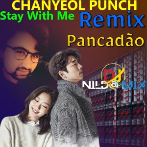 CHANYEOL PUNCH Stay With Me Remix Pancadão Dj Nildo Mix