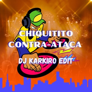 Chiquitito Contra-Ataca Edit (DJ Karkiro Edit)