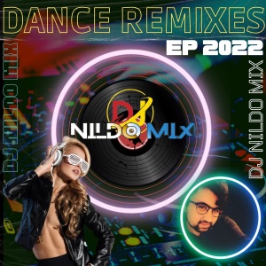 DANCE REMIXES DJ NILDO MIX EP 2022