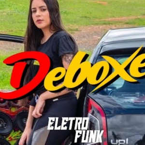 Deboxe - Eletro Funk 2023 - É O DJ Watila Gyn