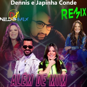 Dennis e Japinha Conde - Além de Mim Remix Dj Nildo Mix